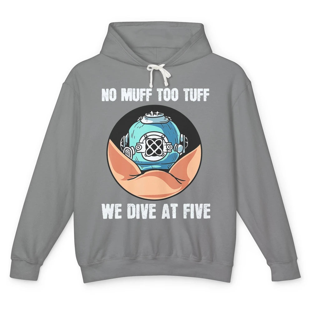 Funny No Muff Too Tuff We Dive At Five Scuba Diving Pun Meme Unisex Lightweight Hoodie