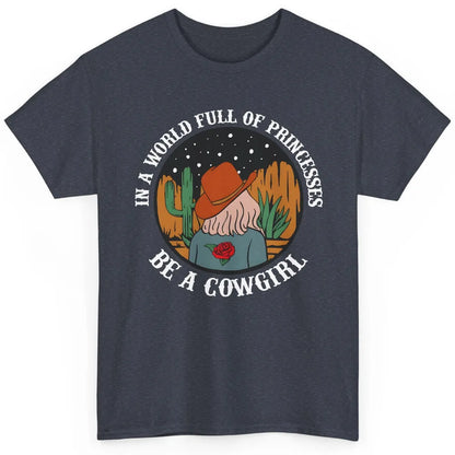 Be A Cowgirl Cowboy Western Country Rodeo Heifer Retro Classic Unisex T-Shirt