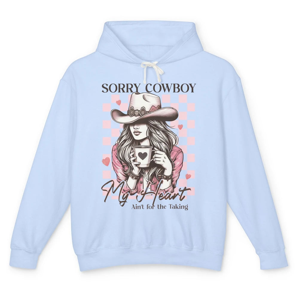 Sorry Cowboy My Heart Ain't For The Taking Cowgirl Rodeo Vintage Howdy Valentine Love Unisex Lightweight Hoodie