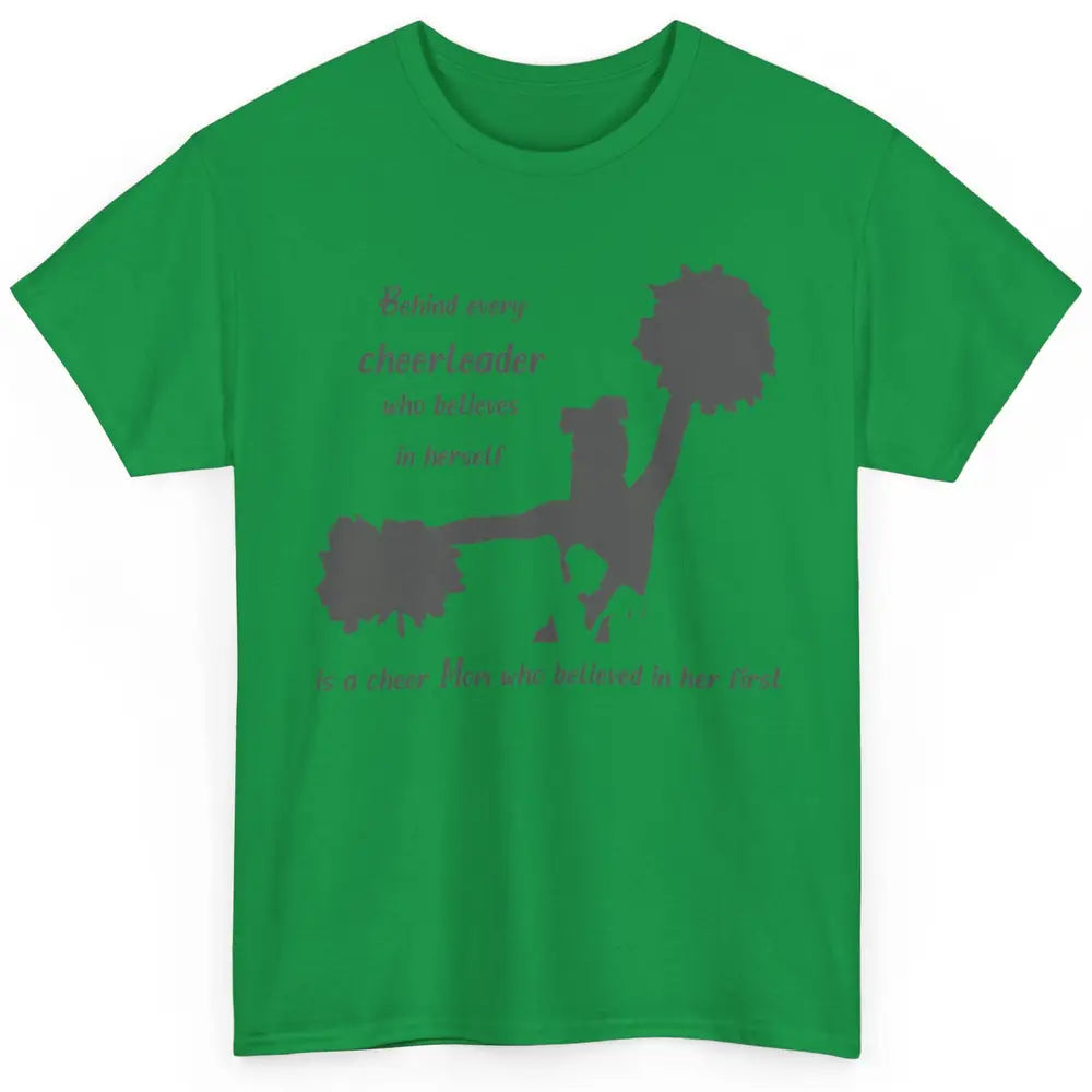 Behind Every Cheerleader Is A Mom Who Believed In Her First Classic Unisex T-Shirt