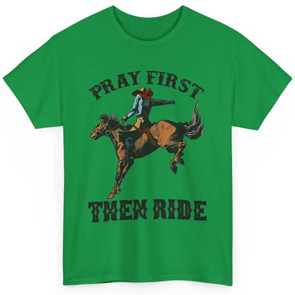 Western Country Pray First Then Ride Cowboy Horse Vintage Classic Unisex T-Shirt