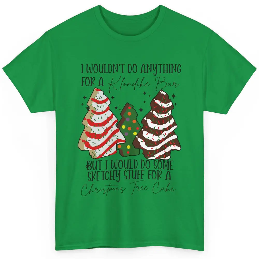 Christmas I Wouldn't Do Anything But Christmas Tree Cakes Classic Unisex T-Shirt