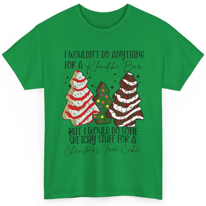 Christmas I Wouldn't Do Anything But Christmas Tree Cakes Classic Unisex T-Shirt