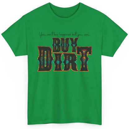 You Can't Buy Happiness But You Can Buy Dirt Western Country Classic Unisex T-Shirt