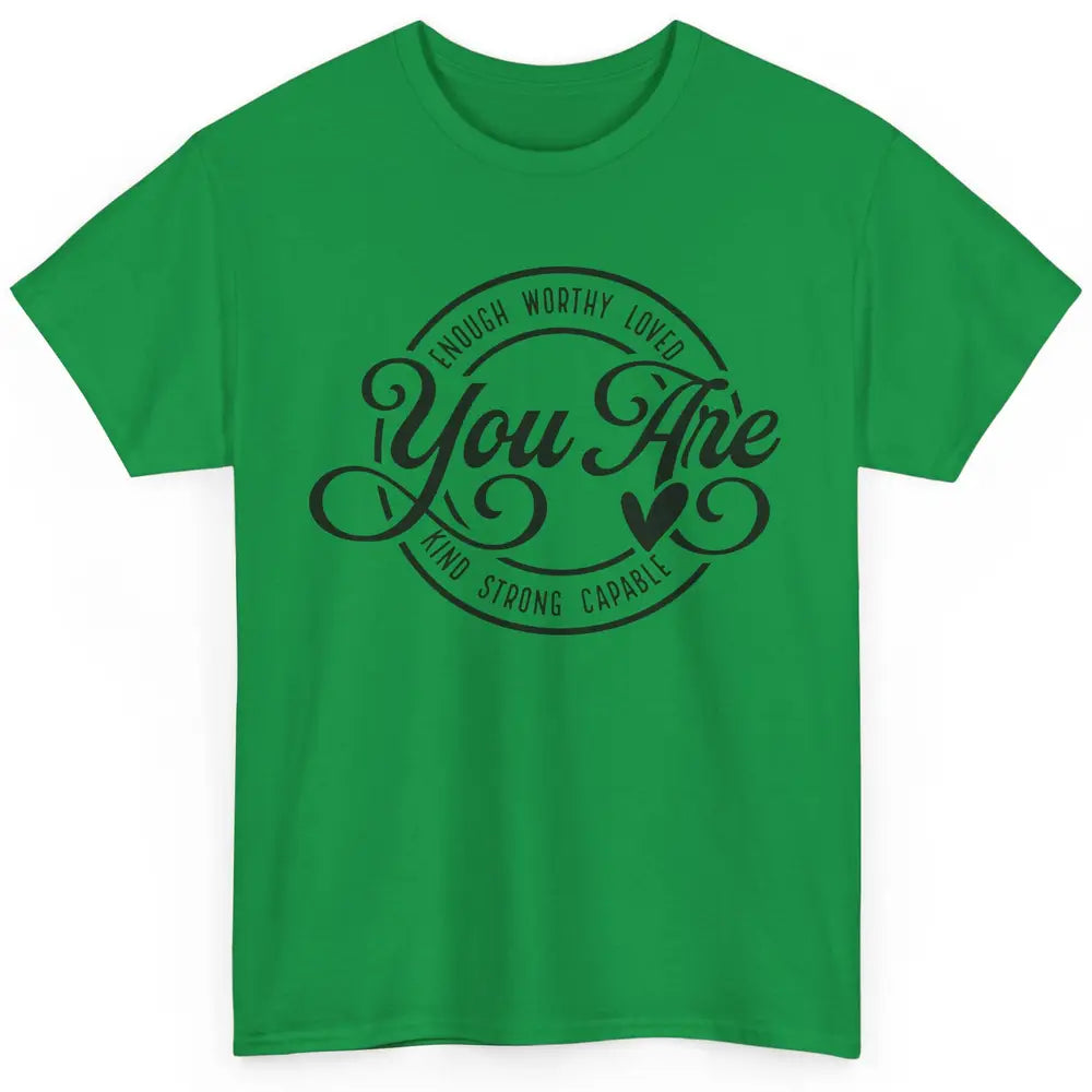You Are Enough Worthy Inspirational Motivational Quotes Classic Unisex T-Shirt