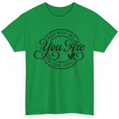 You Are Enough Worthy Inspirational Motivational Quotes Classic Unisex T-Shirt