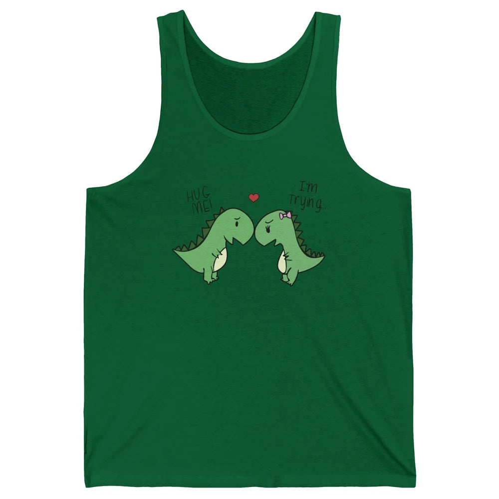 Cute Dinosaurs Hug Me I'm Trying Funny Dinosaur T-Rex Couple Unisex Jersey Tank