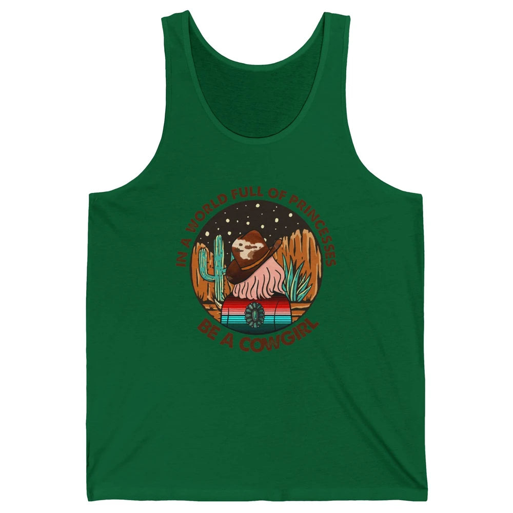 In A World Full Of Princesses Be A Cowgirl Country Girl Gift Unisex Jersey Tank