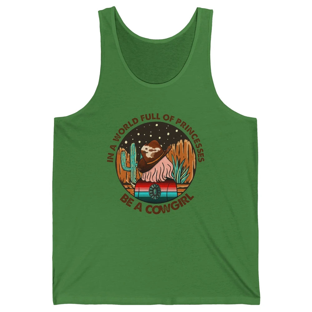 In A World Full Of Princesses Be A Cowgirl Country Girl Gift Unisex Jersey Tank