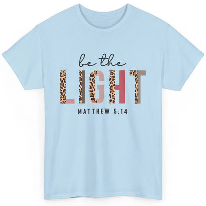 Be The Light Leopard Faith Christian Jesus God Bible Verse Classic Unisex T-Shirt