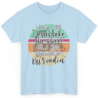 Vintage UTV Off Roading Jesus Take The Wheel XSX Life Gift Classic Unisex T-Shirt