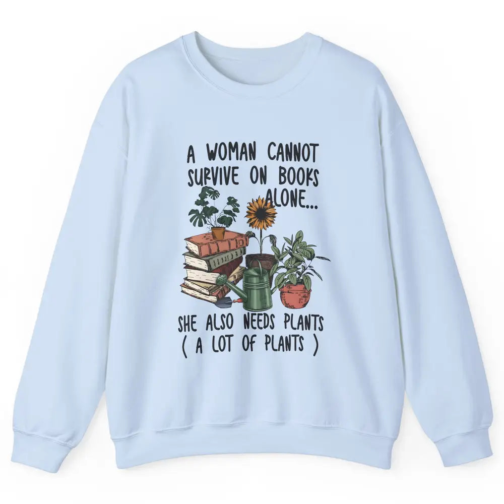 A Woman Cannot Survive On Books Alone She Also Needs Plants Unisex Crewneck Sweatshirt