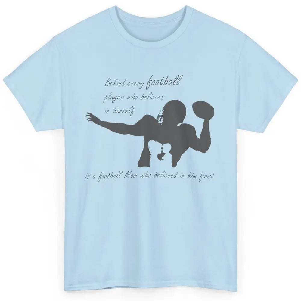 Behind Every Football Player Is A Mom Who Believed In Him Classic Unisex T-Shirt