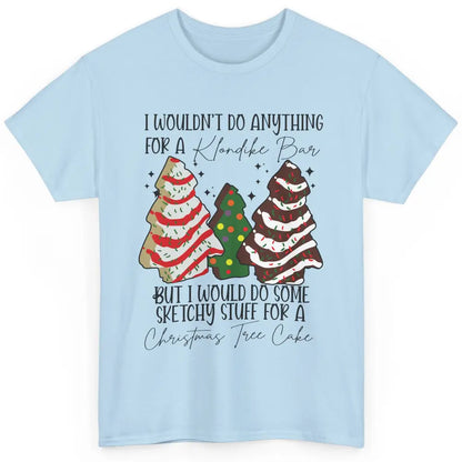 Christmas I Wouldn't Do Anything But Christmas Tree Cakes Classic Unisex T-Shirt