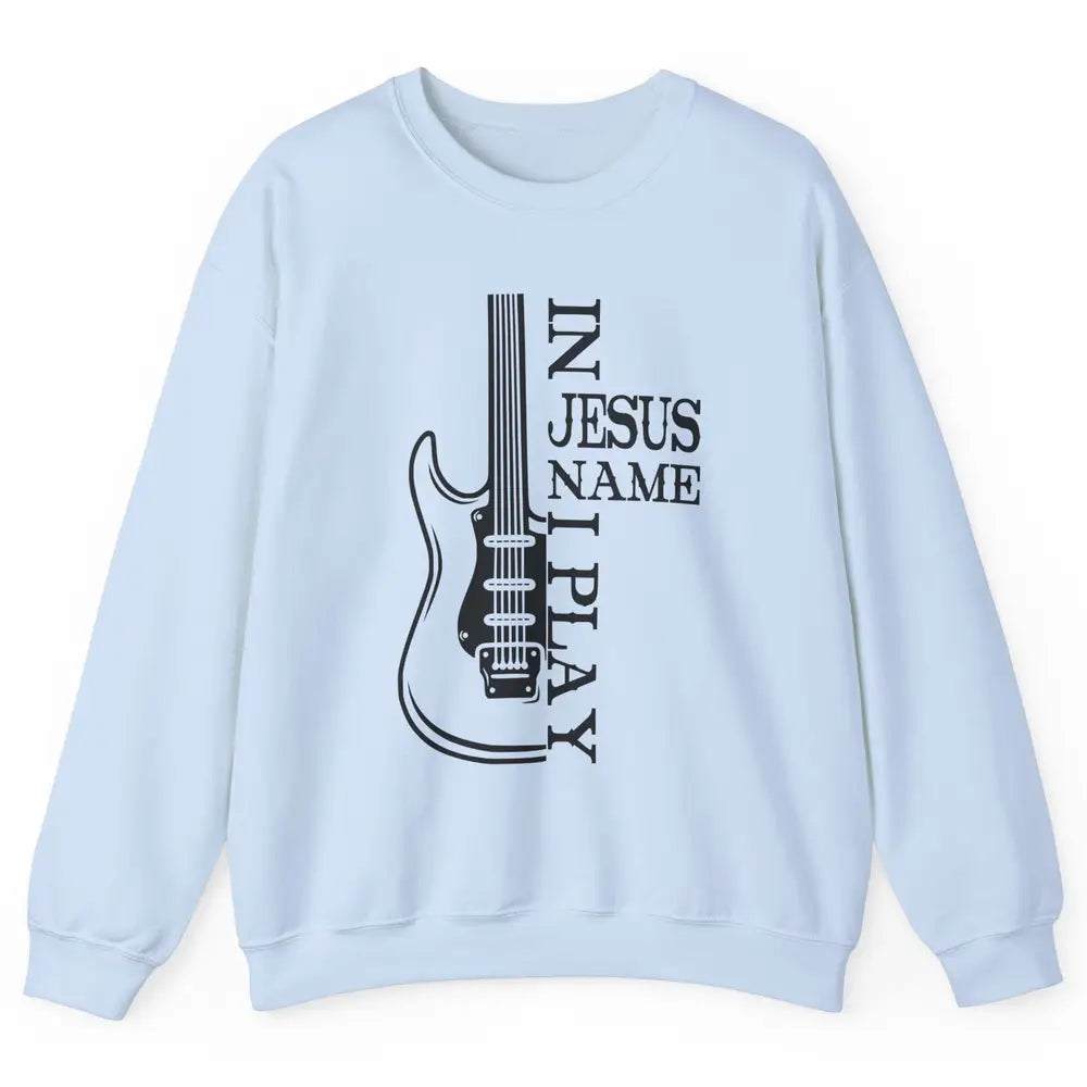 Bass Guitar In Jesus Name I Play Guitar Christian Musician Unisex Crewneck Sweatshirt
