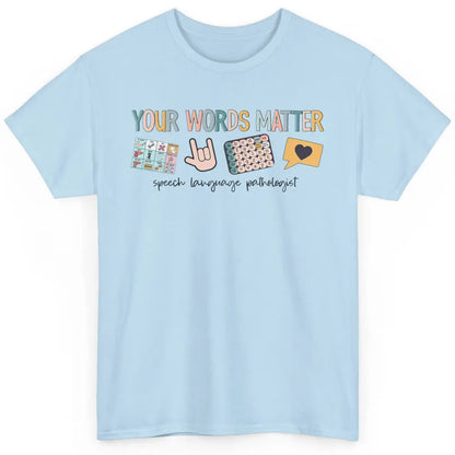 Your Words Matter Speech Language Pathologist SLP Sped Teach Classic Unisex T-Shirt