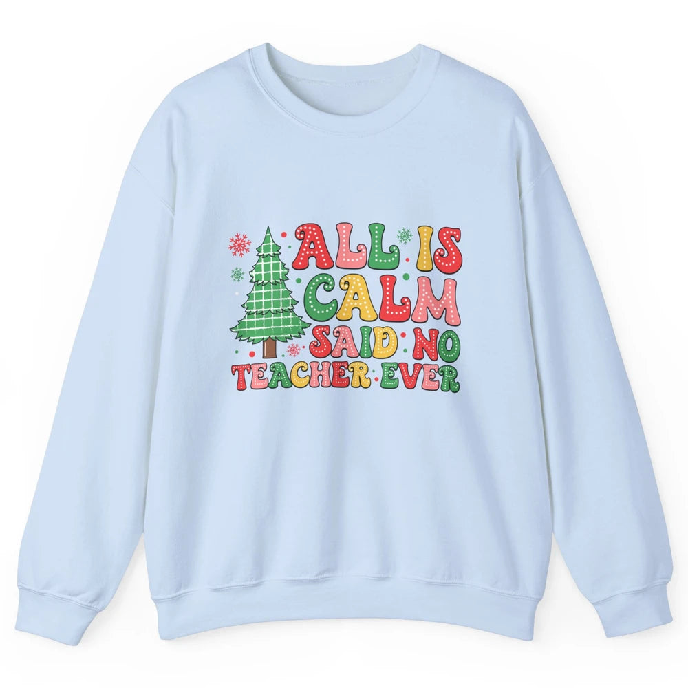 Christmas Teacher All Is Calm Xmas Tree Teaching Unisex Crewneck Sweatshirt