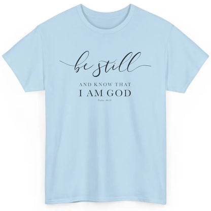 Be Still And Know That I'm God Bible Christian Inspirational Classic Unisex T-Shirt