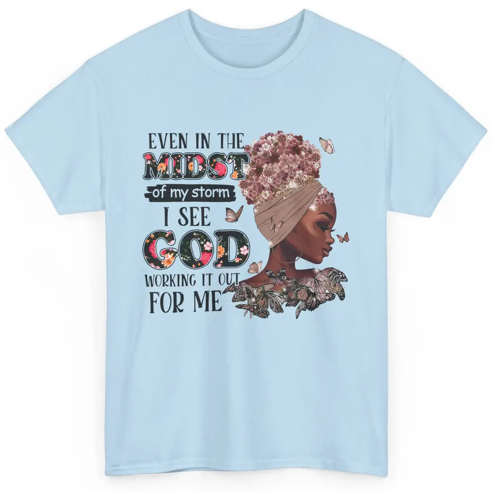 Black Girl Even In The Midst Of Storm I See God Working It Classic Unisex T-Shirt