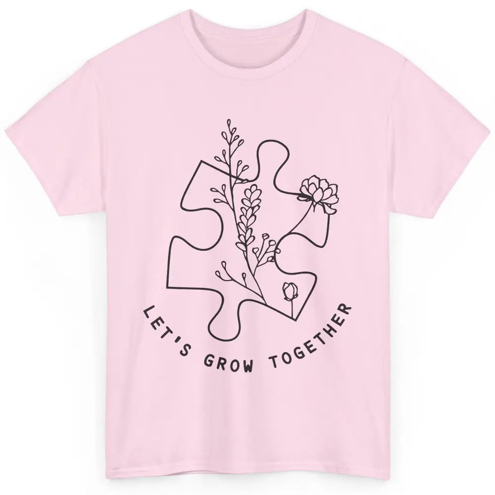 Autism Awareness Let's Grow Together Autism Teacher Gift Classic Unisex T-Shirt
