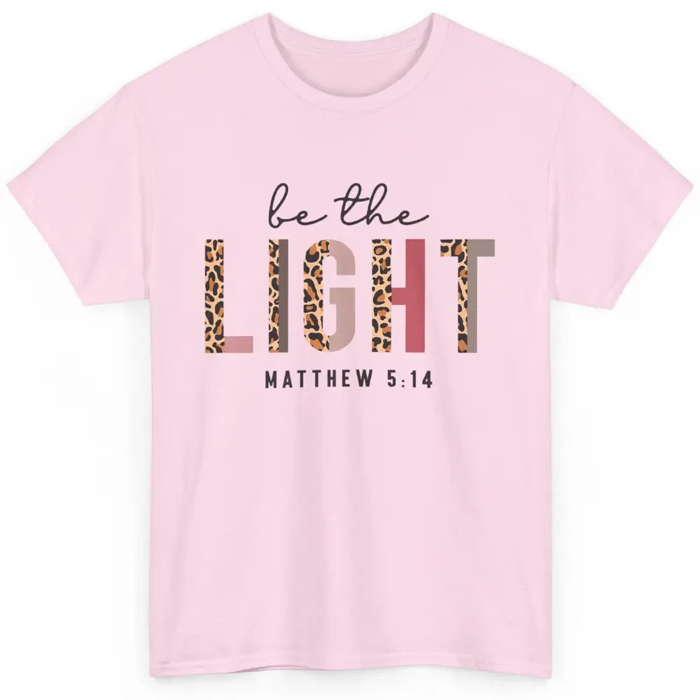 Be The Light Leopard Faith Christian Jesus God Bible Verse Classic Unisex T-Shirt