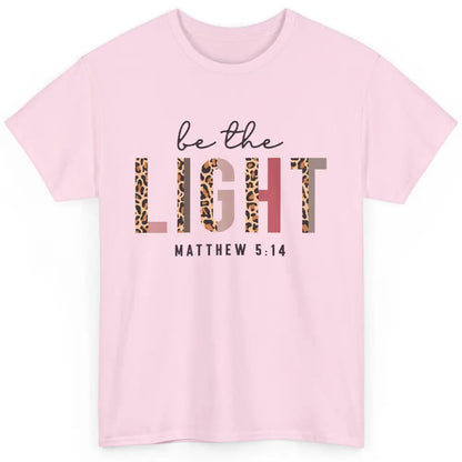 Be The Light Leopard Faith Christian Jesus God Bible Verse Classic Unisex T-Shirt