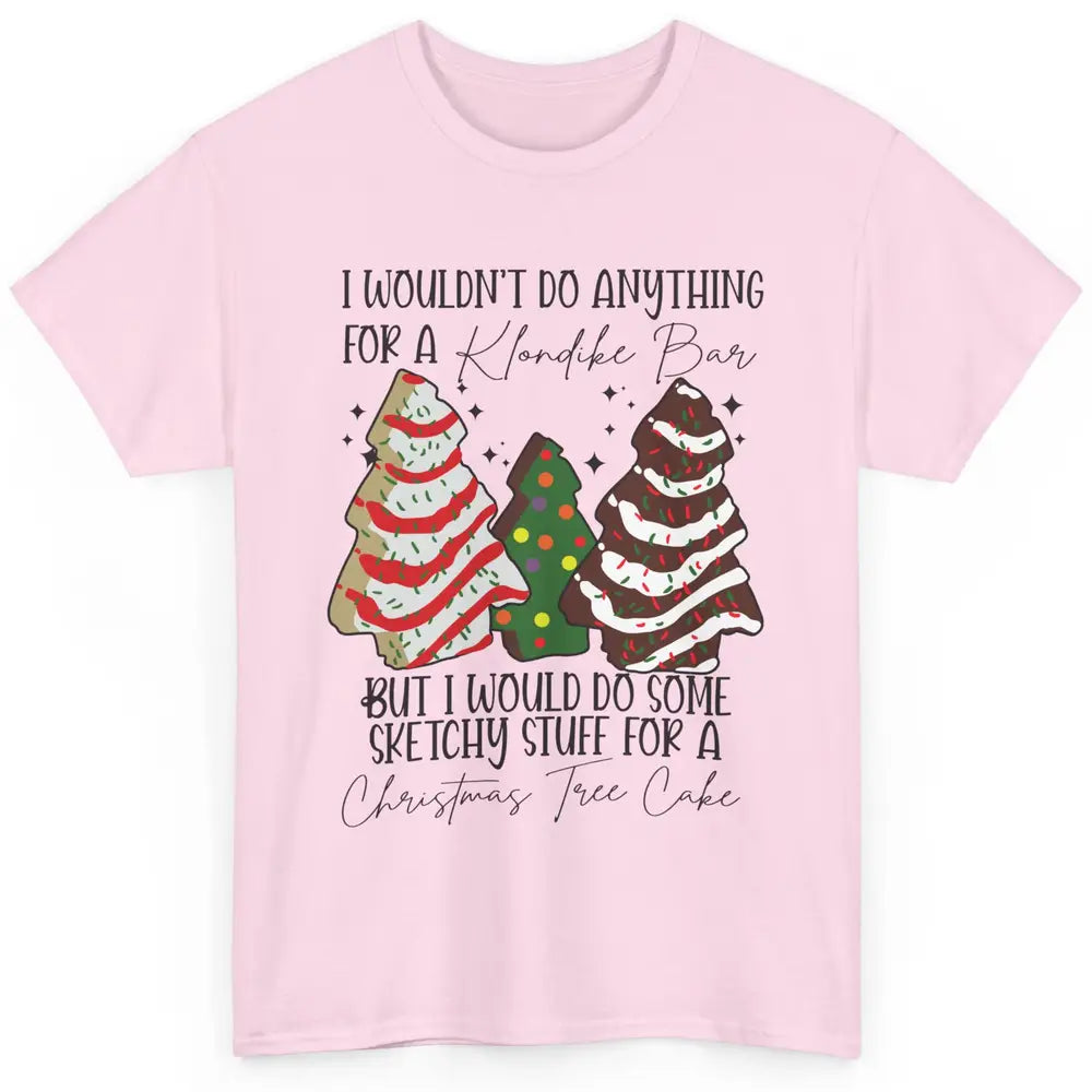 Christmas I Wouldn't Do Anything But Christmas Tree Cakes Classic Unisex T-Shirt