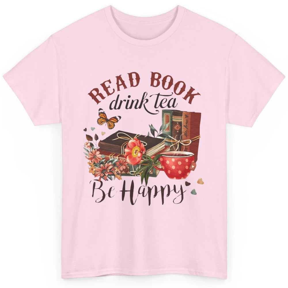 Read Book Drink Tea Be Happy Floral Reading Books Bookish Bookworm Vintage Drinking Motivational Reader Classic Unisex T-Shirt