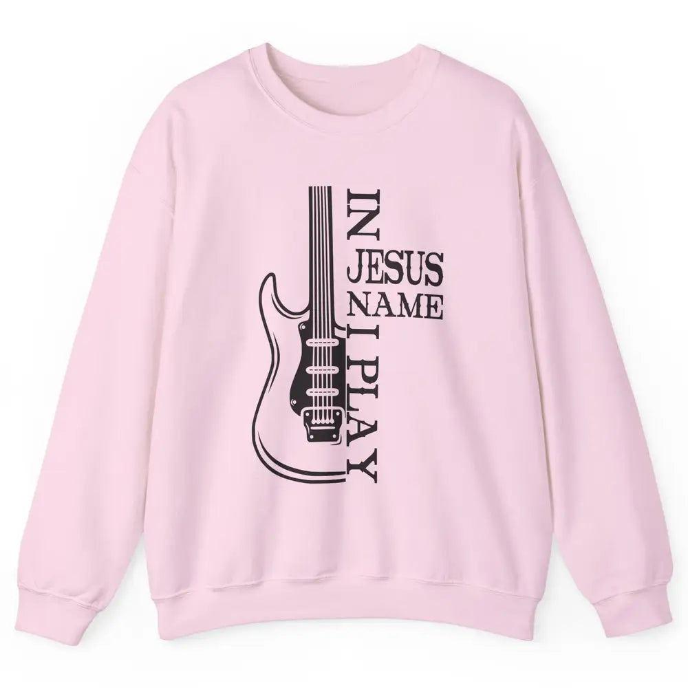 Bass Guitar In Jesus Name I Play Guitar Christian Musician Unisex Crewneck Sweatshirt