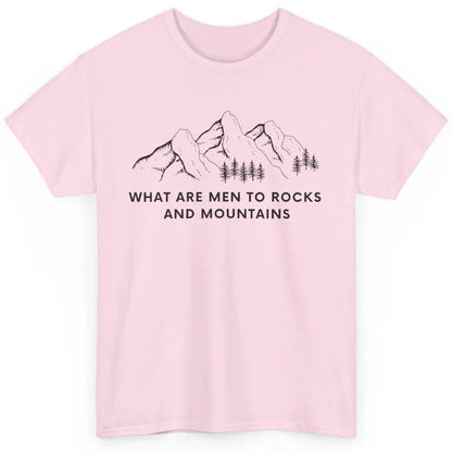 What Are Men To Rocks And Mountains Adventures Travels Classic Unisex T-Shirt