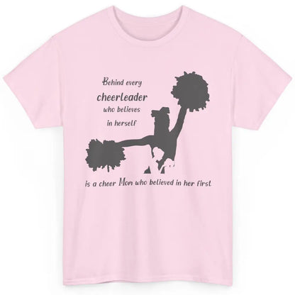 Behind Every Cheerleader Is A Mom Who Believed In Her First Classic Unisex T-Shirt
