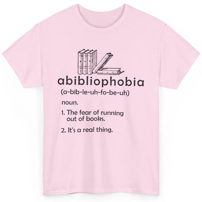 Abibliophobia Fear Of Running Out Of Books Reading Lovers Classic Unisex T-Shirt