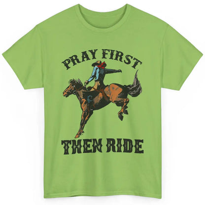 Western Country Pray First Then Ride Cowboy Horse Vintage Classic Unisex T-Shirt
