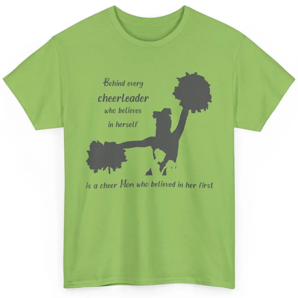 Behind Every Cheerleader Is A Mom Who Believed In Her First Classic Unisex T-Shirt