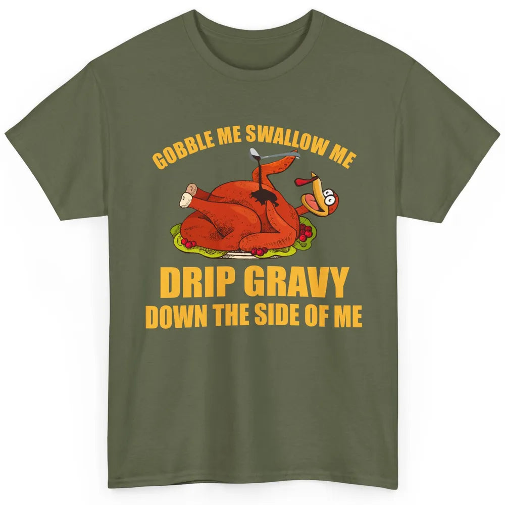 Funny Thanksgiving Turkey Gobble Me Swallow Me Drip Gravy Classic Unisex T-Shirt