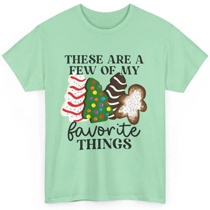 Christmas Tree Cakes These Are A Few Of My Favorite Things Classic Unisex T-Shirt