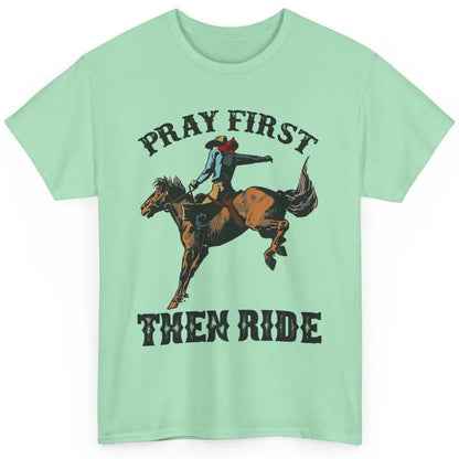 Western Country Pray First Then Ride Cowboy Horse Vintage Classic Unisex T-Shirt