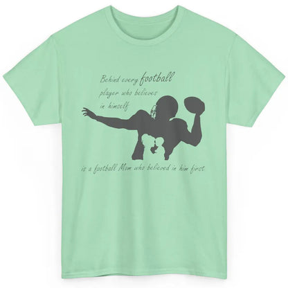 Behind Every Football Player Is A Mom Who Believed In Him Classic Unisex T-Shirt