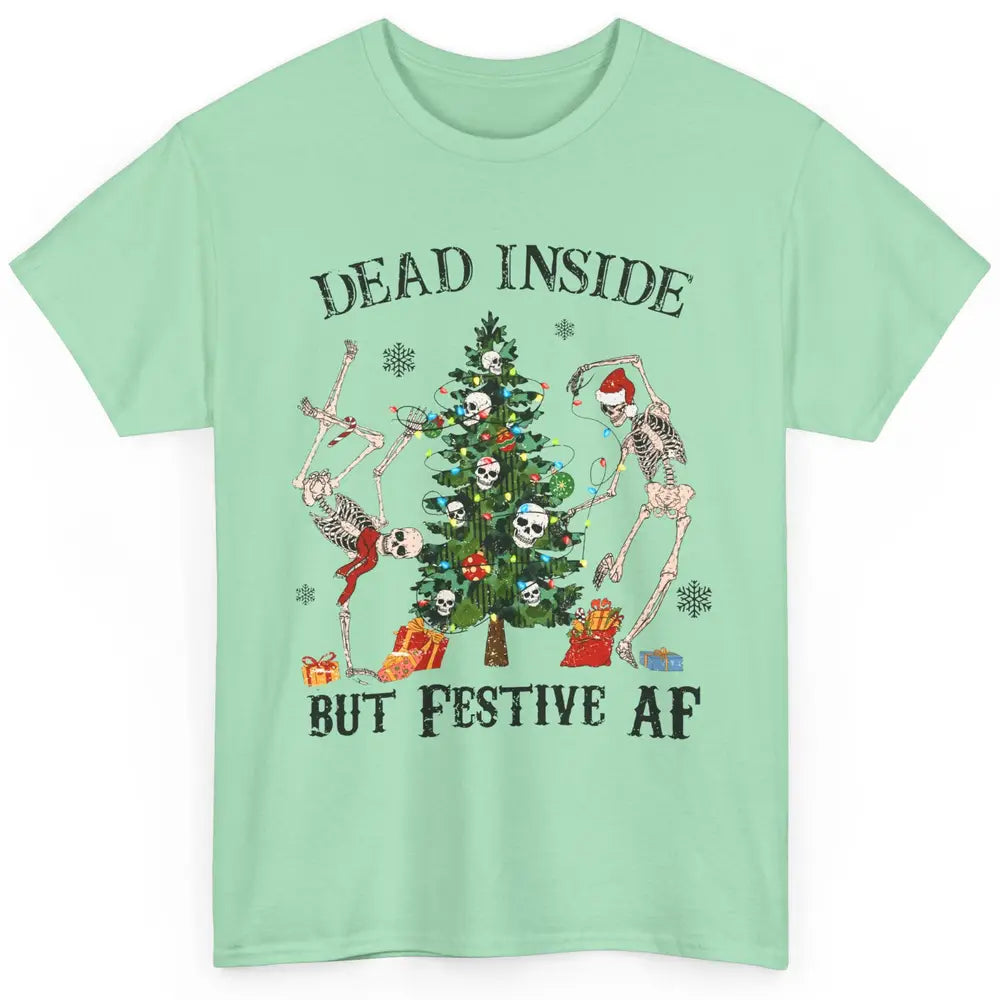 Christmas Skeleton Dancing Tree Dead Inside But Festive AF Classic Unisex T-Shirt