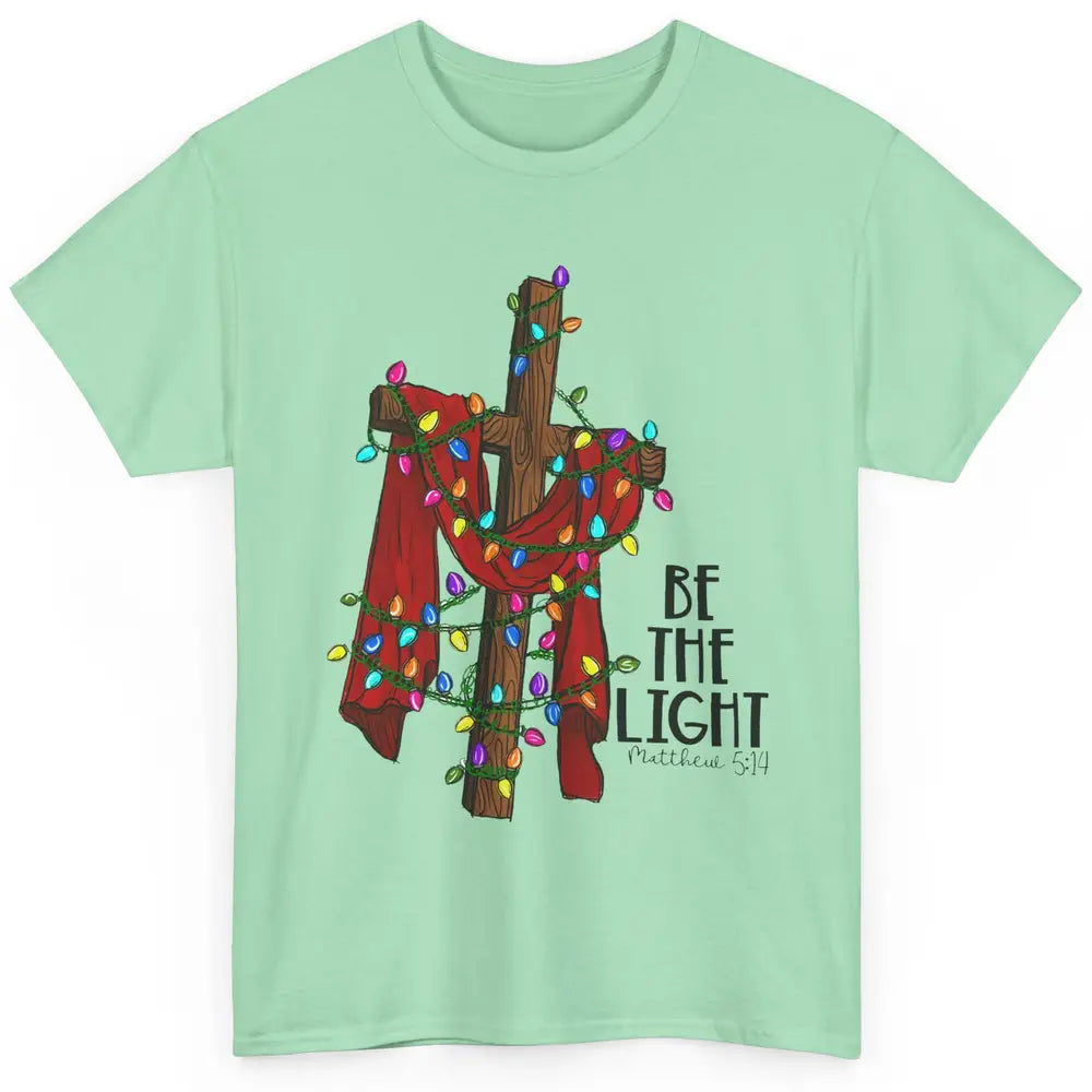 Be The Light Cross Christmas Lights Faith In Jesus Christian Classic Unisex T-Shirt