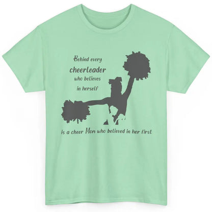 Behind Every Cheerleader Is A Mom Who Believed In Her First Classic Unisex T-Shirt