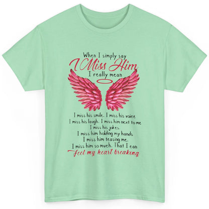 When I Simply Say Miss Him Husband In Heaven Angel Wings God Classic Unisex T-Shirt