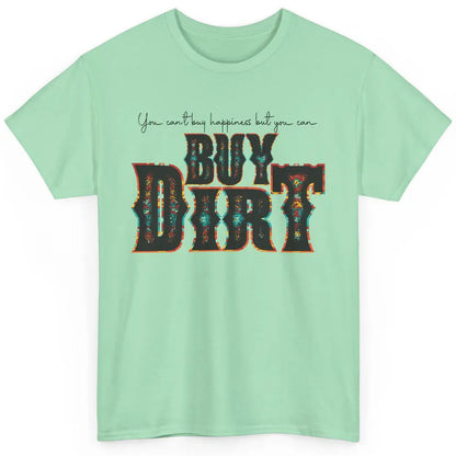 You Can't Buy Happiness But You Can Buy Dirt Western Country Classic Unisex T-Shirt