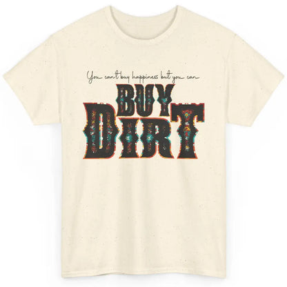 You Can't Buy Happiness But You Can Buy Dirt Western Country Classic Unisex T-Shirt