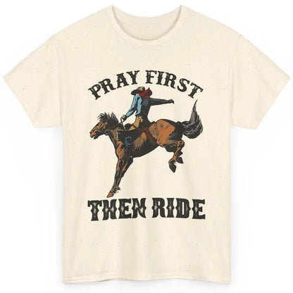 Western Country Pray First Then Ride Cowboy Horse Vintage Classic Unisex T-Shirt