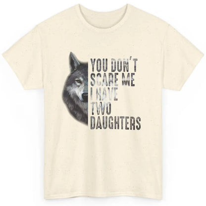 Wolf Dad Don't Scare Me I Have 2 Daughters Funny Fathers Day Classic Unisex T-Shirt