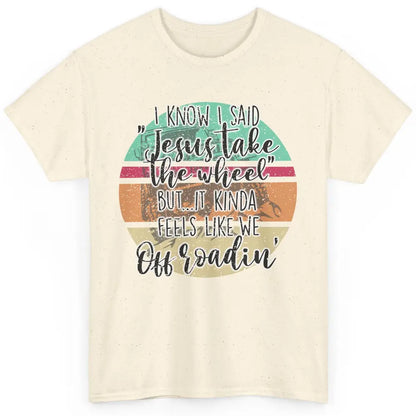 Vintage UTV Off Roading Jesus Take The Wheel XSX Life Gift Classic Unisex T-Shirt