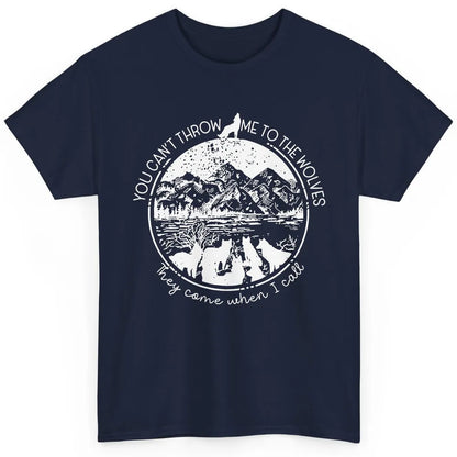 You Can't Throw Me To The Wolve Wild Life Adventure Mountain Classic Unisex T-Shirt