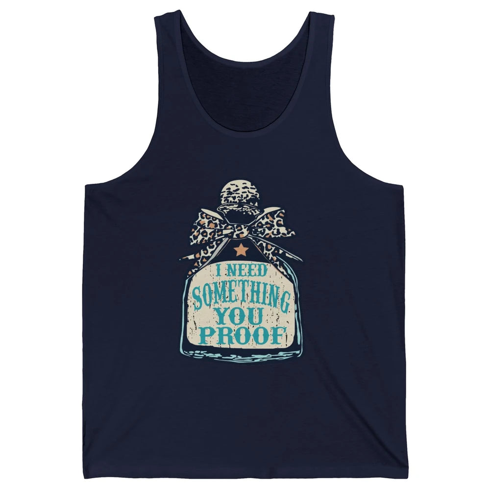 Leopard Cowboy I Need Something You Proof Western Cowgirls Unisex Jersey Tank