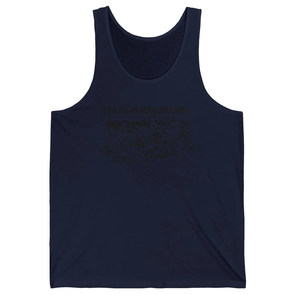 Funny Cattle Pray Till The Cows Come Home Western Country Unisex Jersey Tank
